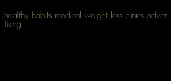 healthy habits medical weight loss clinics advertising