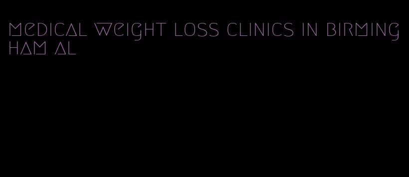 medical weight loss clinics in birmingham al