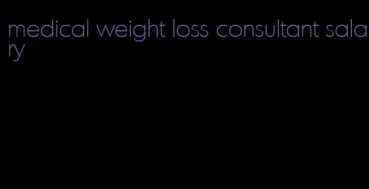 medical weight loss consultant salary