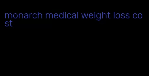 monarch medical weight loss cost