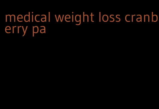 medical weight loss cranberry pa