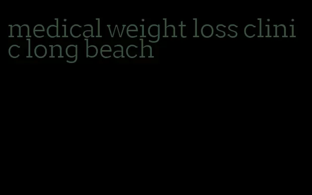 medical weight loss clinic long beach