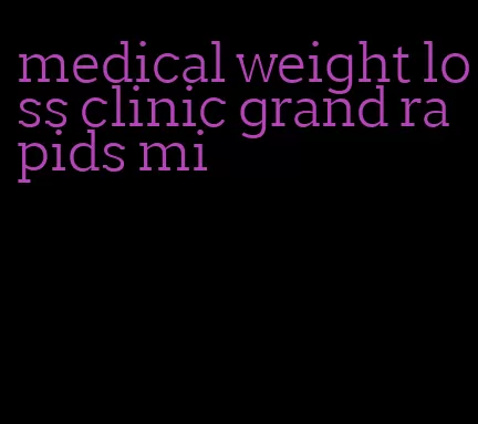 medical weight loss clinic grand rapids mi