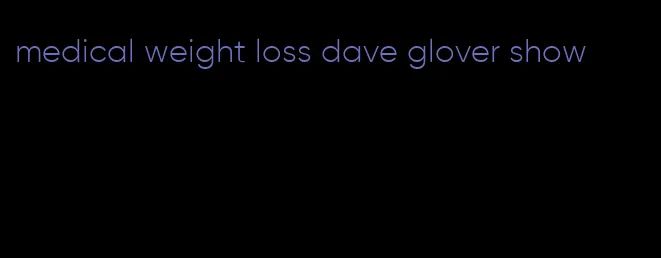 medical weight loss dave glover show