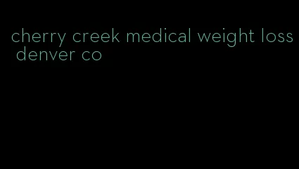 cherry creek medical weight loss denver co