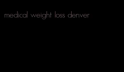 medical weight loss denver