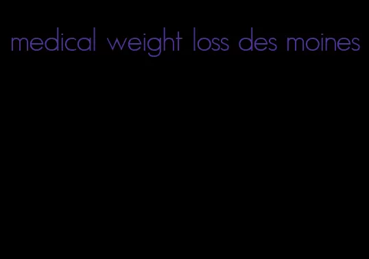 medical weight loss des moines