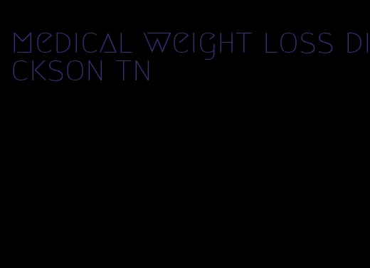 medical weight loss dickson tn