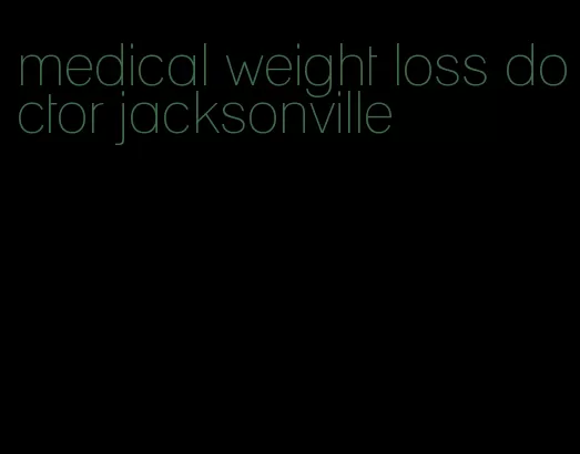 medical weight loss doctor jacksonville