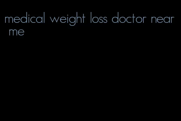 medical weight loss doctor near me