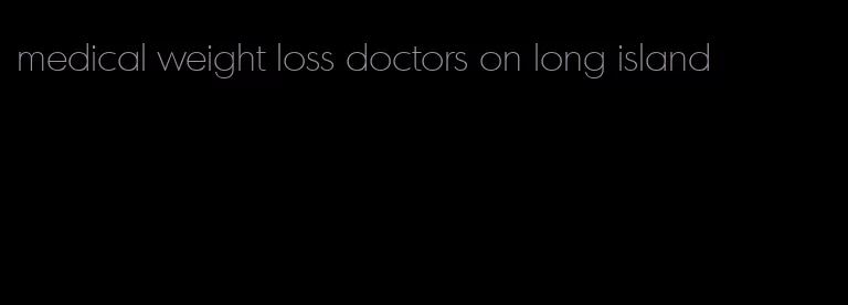 medical weight loss doctors on long island