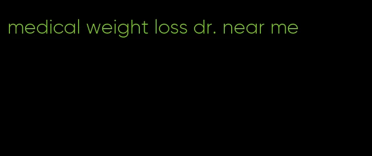 medical weight loss dr. near me