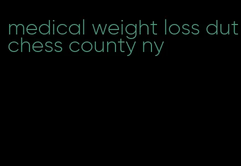 medical weight loss dutchess county ny