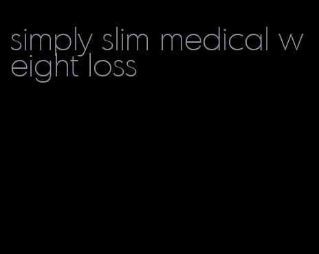 simply slim medical weight loss