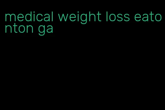 medical weight loss eatonton ga