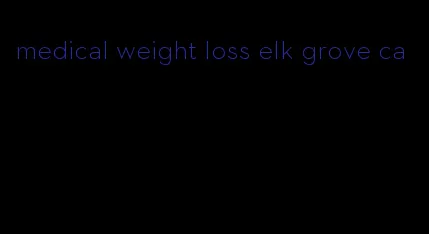 medical weight loss elk grove ca