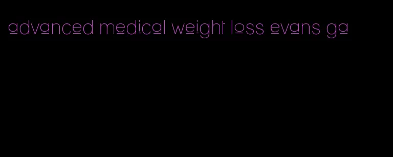 advanced medical weight loss evans ga