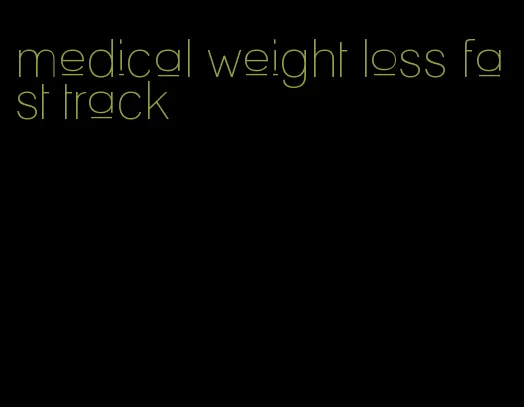 medical weight loss fast track