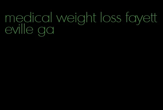 medical weight loss fayetteville ga