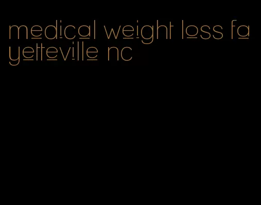 medical weight loss fayetteville nc