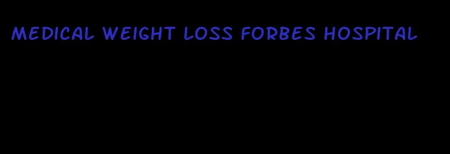 medical weight loss forbes hospital