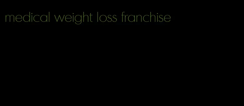 medical weight loss franchise