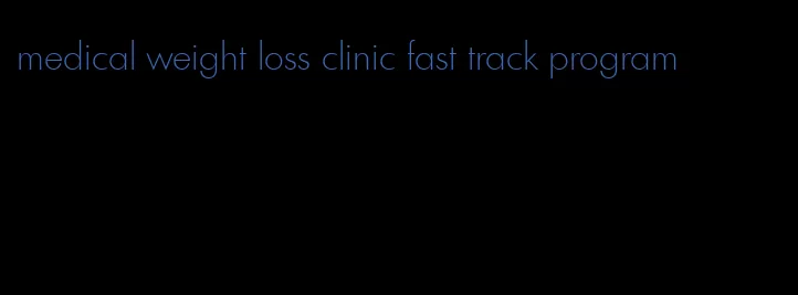 medical weight loss clinic fast track program