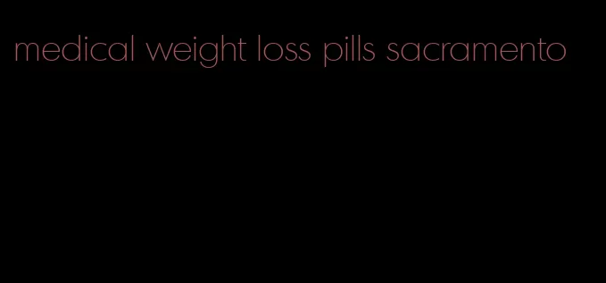 medical weight loss pills sacramento