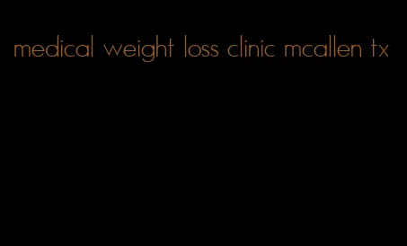 medical weight loss clinic mcallen tx