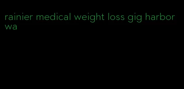 rainier medical weight loss gig harbor wa