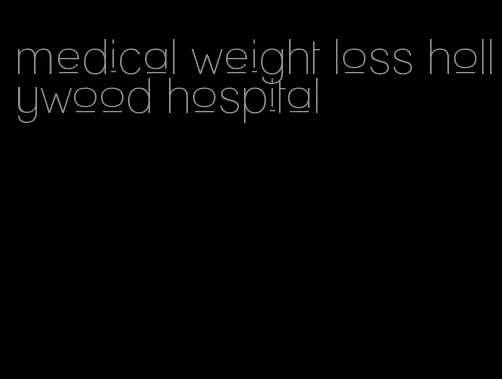 medical weight loss hollywood hospital