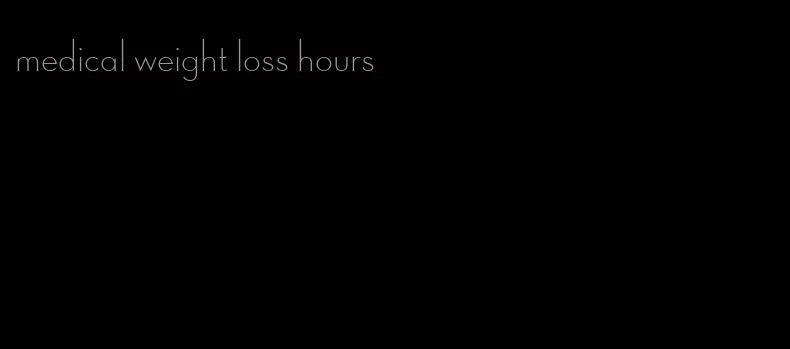 medical weight loss hours