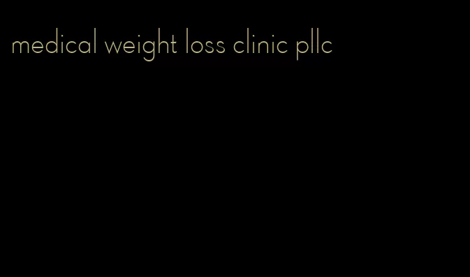 medical weight loss clinic pllc