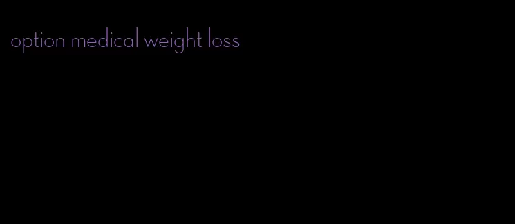 option medical weight loss