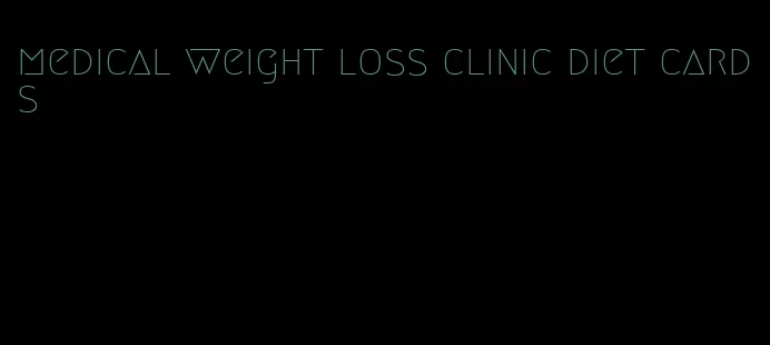 medical weight loss clinic diet cards