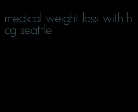 medical weight loss with hcg seattle