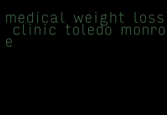 medical weight loss clinic toledo monroe