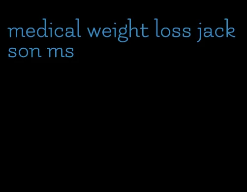 medical weight loss jackson ms