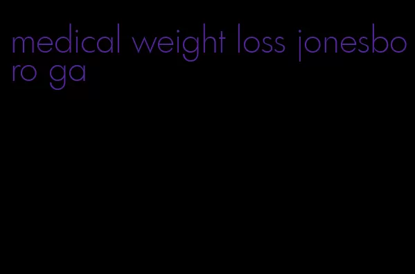 medical weight loss jonesboro ga