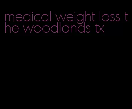 medical weight loss the woodlands tx