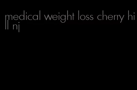 medical weight loss cherry hill nj