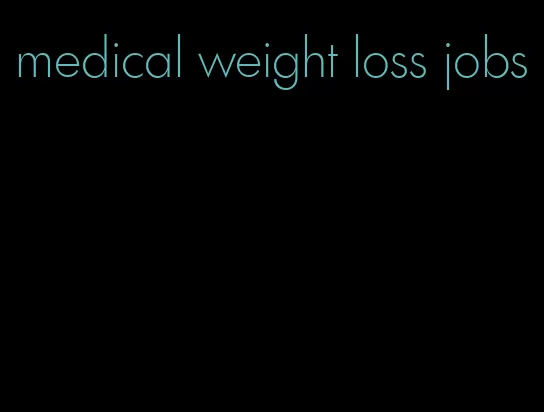 medical weight loss jobs