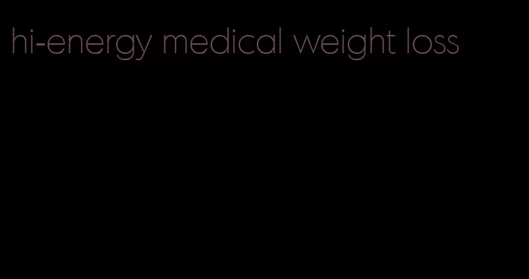 hi-energy medical weight loss