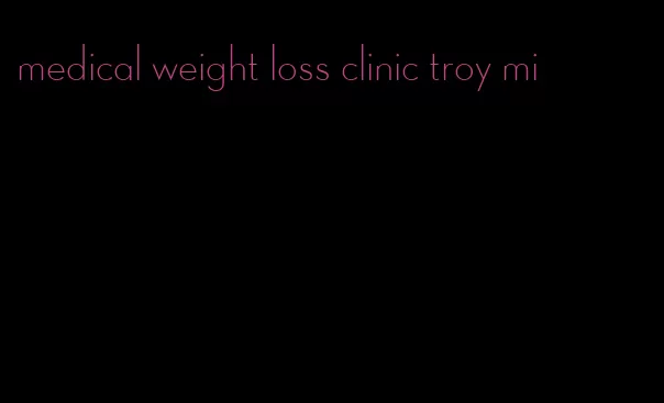 medical weight loss clinic troy mi