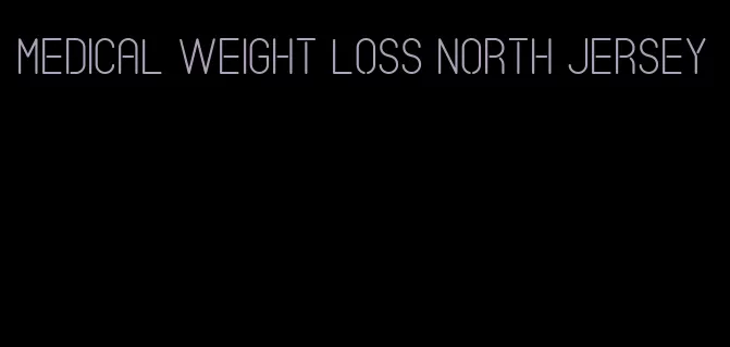 medical weight loss north jersey