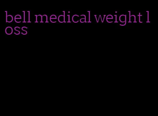 bell medical weight loss