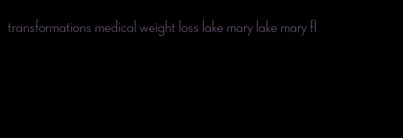 transformations medical weight loss lake mary lake mary fl