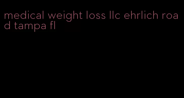 medical weight loss llc ehrlich road tampa fl