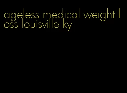 ageless medical weight loss louisville ky