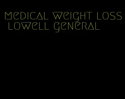 medical weight loss lowell general